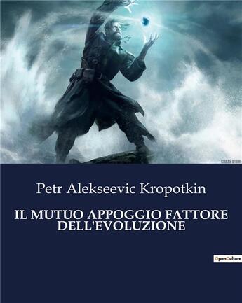 Couverture du livre « IL MUTUO APPOGGIO FATTORE DELL'EVOLUZIONE » de Kropotkin P A. aux éditions Culturea