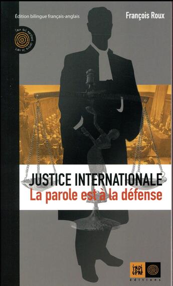 Couverture du livre « Justice internationale, la parole est à la defense » de Francois Roux aux éditions Indigene