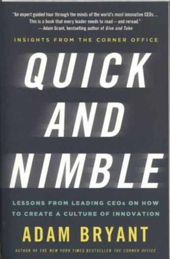 Couverture du livre « QUICK AND NIMBLE - LESSONS FROM LEADING CEOS ON HOW TO CREATE A CULTURE OF INNOVATION » de Adam Bryant aux éditions St Martin's Press