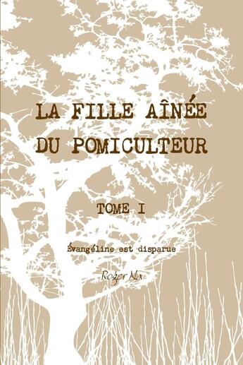 Couverture du livre « La fille ainee du pomiculteur - tome i : evangeline est disparue » de Na Roger aux éditions Lulu