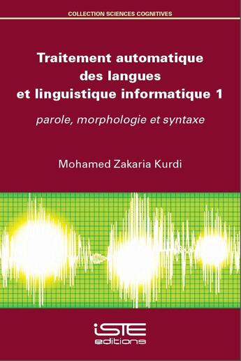 Couverture du livre « Traitement automatique des langues et linguistique informatique t.1 ; parole, morphologie et syntaxe » de Mohamed Zakaria Kurdi aux éditions Iste