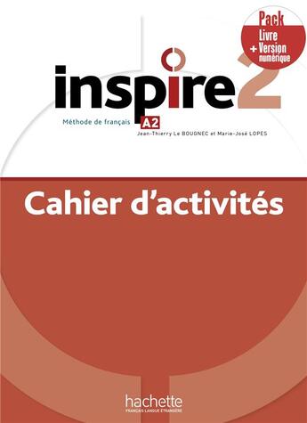 Couverture du livre « Inspire 2 ; FLE ; cahier d'activités ; A2 » de Jean-Thierry Le Bougnec et Jose Lopes aux éditions Hachette Fle