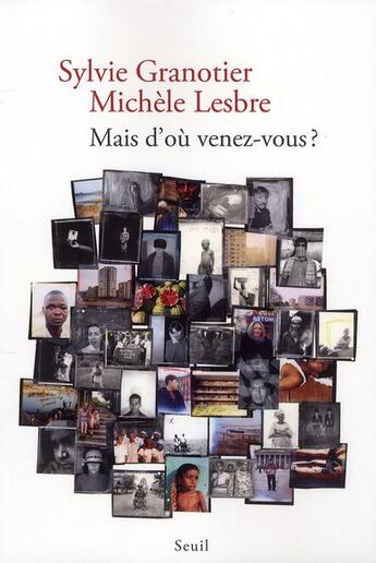 Couverture du livre « Mais d'où venez-vous ? » de Granotier/Lesbre aux éditions Seuil