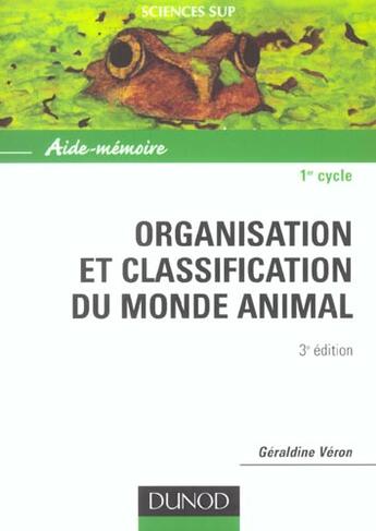 Couverture du livre « Organisation et classification du monde animal - 3eme edition - aide-memoire » de Geraldine Veron aux éditions Dunod