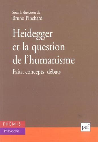 Couverture du livre « Heidegger et la question de l'humanisme - faits, concepts, debats » de Bruno Pinchard aux éditions Puf