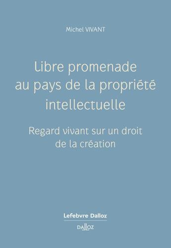 Couverture du livre « Libre promenade au pays de la propriété intellectuelle » de Michel Vivant aux éditions Dalloz