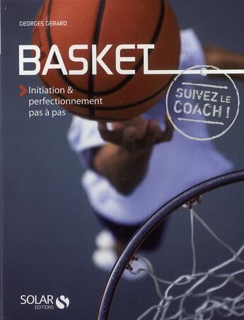 Couverture du livre « Basket ; suivez le coach ! initiation & perfectionnement pas à pas » de Gerard Georges aux éditions Solar