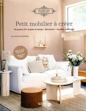 Couverture du livre « Petit mobilier à créer » de Lucille Beuzelin et Flavie Peartree aux éditions Solar