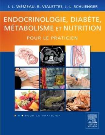 Couverture du livre « Endocrinologie, diabète, métabolisme et nutrition pour le praticien » de Jean-Louis Schlienger et Jean-Louis Wemeau et Bernard Vialettes aux éditions Elsevier-masson