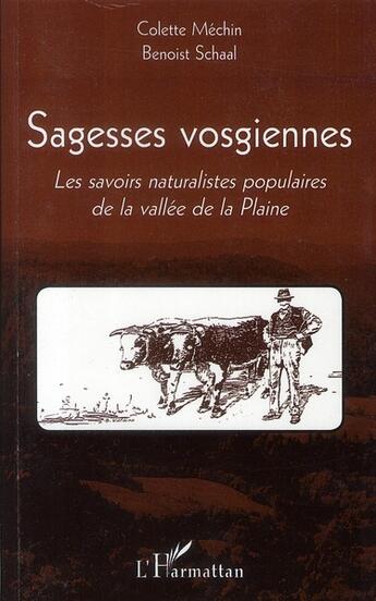 Couverture du livre « Sagesses vosgiennes ; les savoirs naturalistes populaires de la vallée de la Plaine » de Colette Mechin et Benoist Schaal aux éditions L'harmattan