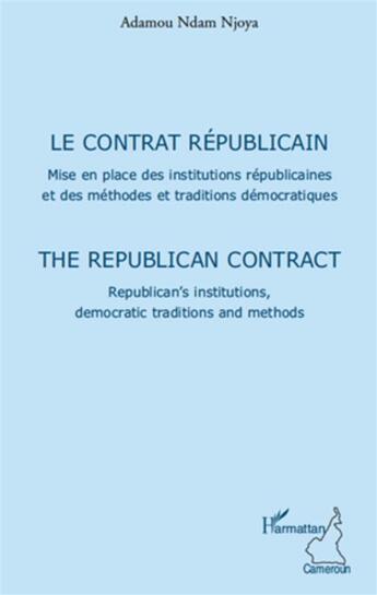 Couverture du livre « Le contrat républicain ; mise en place des institutions républicaines et des méthodes et traditions démocratiques » de Adamou Ndam Njoya aux éditions L'harmattan