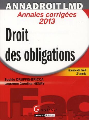 Couverture du livre « Droit des obligations ; annales corrigées (14e édition) » de Sophie Druffin-Bricca et Laurence Caroline Henry aux éditions Gualino