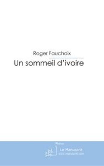 Couverture du livre « Un sommeil d'ivoire » de Fauchoix-R aux éditions Le Manuscrit