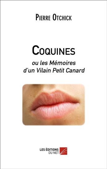 Couverture du livre « Coquines ; ou les mémoires d'un vilain petit canard » de Pierre Otchick aux éditions Editions Du Net