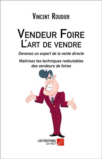 Couverture du livre « Vendeur foire ; l'art de vendre » de Vincent Roudier aux éditions Editions Du Net