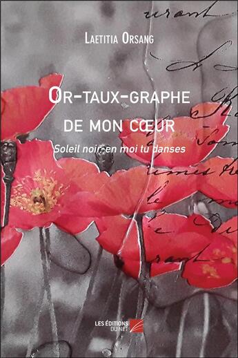 Couverture du livre « Or-taux-graphe de mon coeur ; soleil noir, en moi tu danses » de Laetitia Orsang aux éditions Editions Du Net