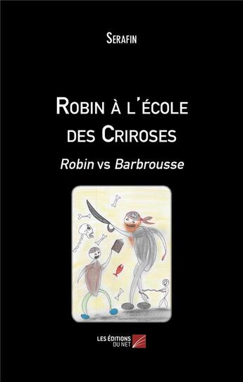 Couverture du livre « Robin à l'école des Criroses ; Robin vs Barbrousse » de Serafin aux éditions Editions Du Net