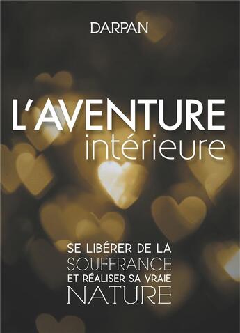 Couverture du livre « L'aventure intérieure ; se libérer de la souffrance et réaliser sa vraie nature » de Darpan aux éditions Books On Demand