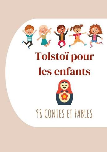 Couverture du livre « Tolstoï pour les enfants : 98 contes et fables ; contes de Tolstoï à lire le soir avant de s'endormir » de Leon Tolstoi aux éditions Books On Demand