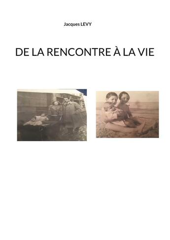 Couverture du livre « De la rencontre à la vie » de Jacques Levy aux éditions Books On Demand