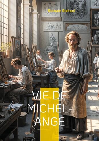 Couverture du livre « Vie de Michel-Ange : Une biographie détaillée du génie de la Renaissance par Romain Rolland » de Romain Rolland aux éditions Books On Demand