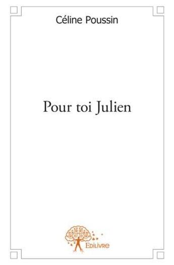 Couverture du livre « Pour toi Julien » de Celine Poussin aux éditions Edilivre