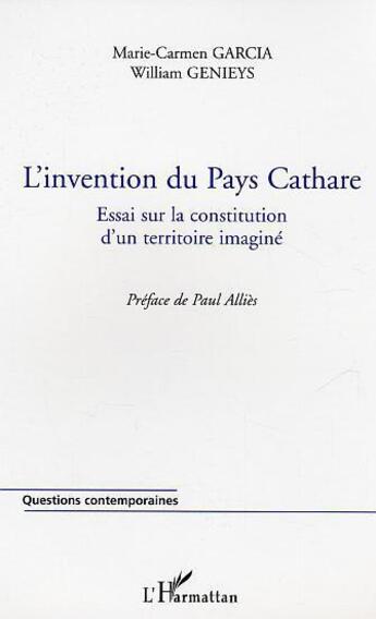 Couverture du livre « L'invention du pays cathare ; essai sur la constitution d'un territoire imagine » de Marie-Carmen Garcia et William Genieys aux éditions L'harmattan