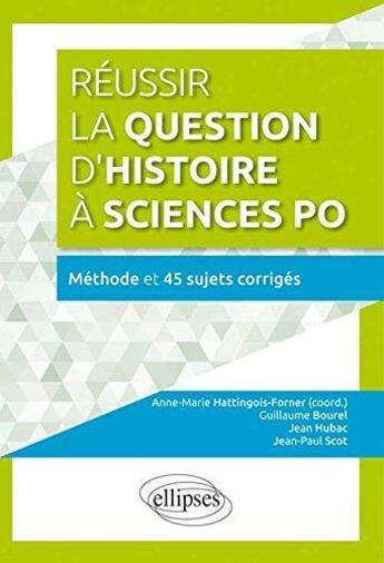 Couverture du livre « Reussir la question d histoire a sciences poa methode et 45 sujets corriges » de Hattingois-Forner aux éditions Ellipses