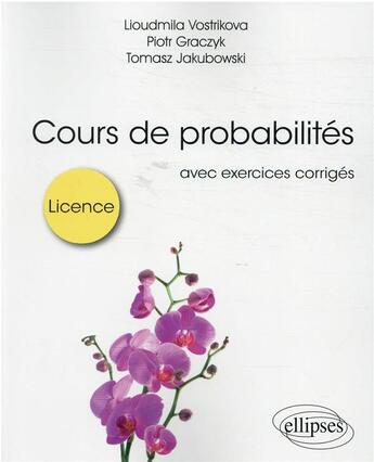 Couverture du livre « Cours de probabilités pour la licence ; avec exercices corrigés » de Piotr Graczyk et Tomasz Jakubowski aux éditions Ellipses