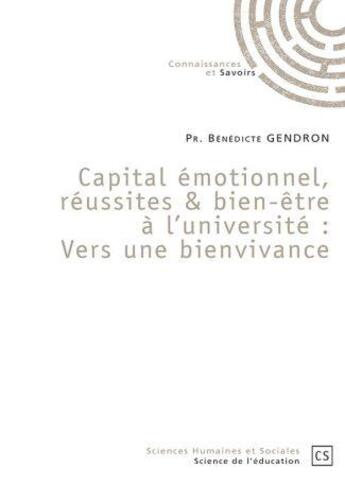 Couverture du livre « Capital émotionnel, réussites & bien-être à l'université : Vers une bienvivance » de Benedicte Gendron aux éditions Connaissances Et Savoirs