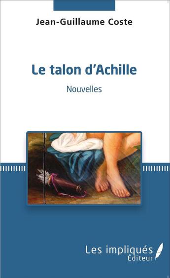 Couverture du livre « Le talon d'Achille : Nouvelles » de Jean-Guillaume Coste aux éditions Les Impliques