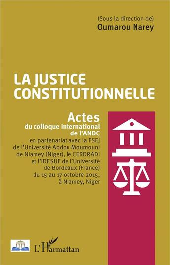 Couverture du livre « La justice constitutionnelle : Actes du colloque international de l'ANDL » de Oumarou Narey aux éditions L'harmattan