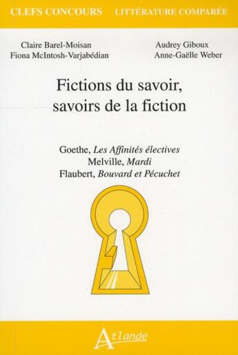 Couverture du livre « Fictions du savoir, savoirs de la fiction ; Goethe, les affinités électives ; Melville, mardi ; Flaubert, Bouvard et Pécuchet » de  aux éditions Atlande Editions