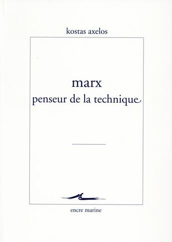 Couverture du livre « Marx penseur de la technique » de Kostas Axelos aux éditions Encre Marine