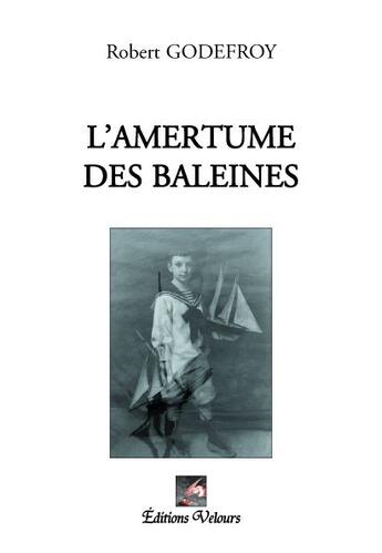 Couverture du livre « L'amertume des baleines » de Robert Godefroy aux éditions Velours