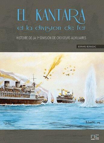 Couverture du livre « El Kantara et la division de fer ; histoire de la première division de croiseurs auxiliaires » de Bernard Bernadac aux éditions Marines