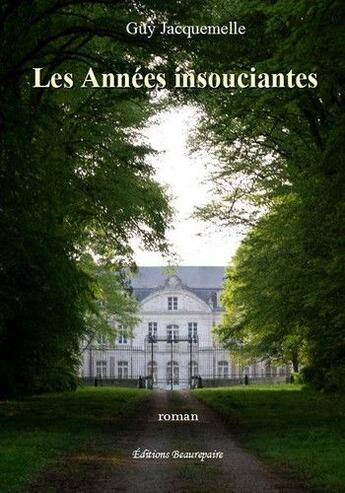 Couverture du livre « Les années insouciantes » de Guy Jacquemelle aux éditions Beaurepaire