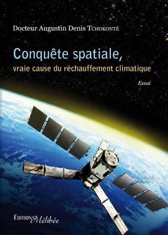 Couverture du livre « Conquête spatiale, vraie cause du réchauffement climatique » de Augustin Denis Tchokonte aux éditions Melibee