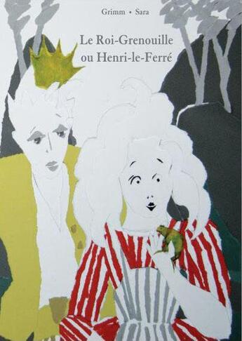 Couverture du livre « Le roi-grenouille ou Henri-le-Ferré » de Sara et Jacob Grimm et Wilhelm Grimm aux éditions Editions Du Genevrier