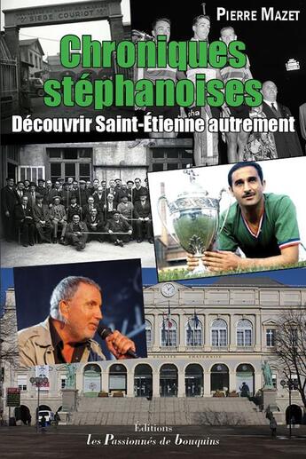 Couverture du livre « Chroniques stéphanoises ; découvrir Saint-Étienne autrement » de Pierre Mazet aux éditions Les Passionnes De Bouquins