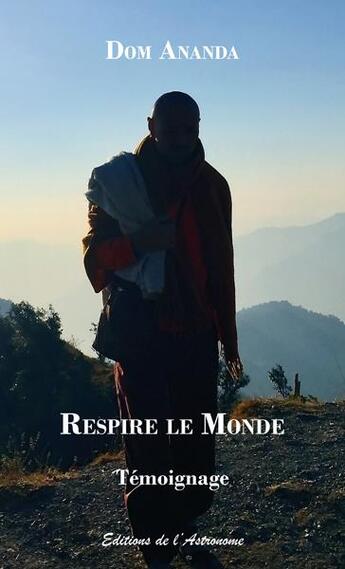 Couverture du livre « Respire le monde » de Dom Ananda aux éditions Editions De L'astronome