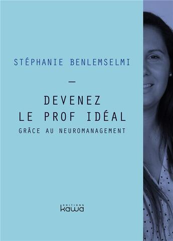 Couverture du livre « Devenez le prof idéal grâce au neuromanagement » de Stephanie Benlemselmi aux éditions Kawa