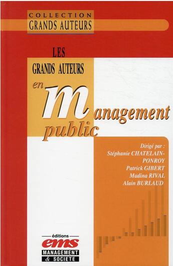 Couverture du livre « Les grands auteurs en management public » de Stephanie Chatelain-Ponroy et Patrick Gibert et Madina Rival et Alain Burlaud aux éditions Ems