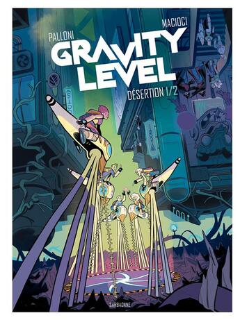 Couverture du livre « Gravity level Tome 1 : desertion Tome 1 » de Lorenzo Palloni et Vittoria Macioci aux éditions Sarbacane