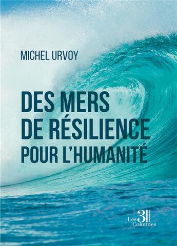 Couverture du livre « Des mers de résilience pour l'humanité » de Urvoy Michel aux éditions Les Trois Colonnes