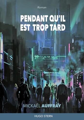 Couverture du livre « Pendant qu'il est trop tard » de Mickael Auffray aux éditions Hugo Stern