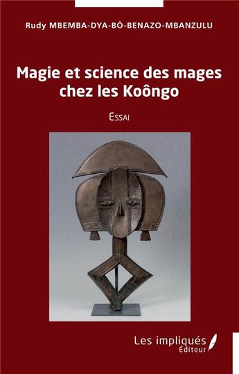 Couverture du livre « Magies et science des mages chez les Koôngo » de Rudy Mbemba-Dya-Bô-Benazo-Mbanzulu aux éditions Les Impliques