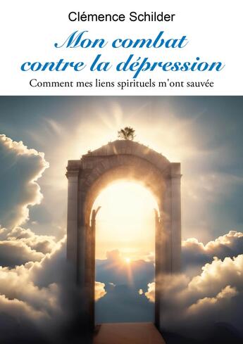 Couverture du livre « Mon combat contre la dépression : Comment mes liens spirituels m'ont sauvée » de Clemence Schilder aux éditions Publishroom Factory