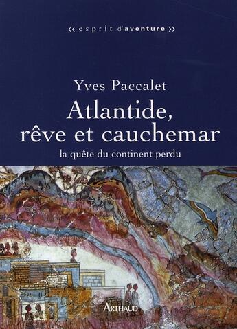 Couverture du livre « Atlantide, rêve ou cauchemar ; la quête du continent perdu » de Yves Paccalet aux éditions Arthaud