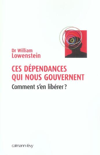 Couverture du livre « Ces dépendances qui nous gouvernent : Comment s'en libérer ? » de William Lowenstein aux éditions Calmann-levy